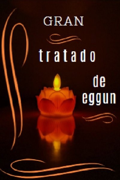 gran tratado de eggun Tratado de Eggun: Secretos y Ceremonias de los Ancestros